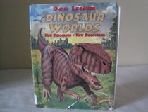 Dinosaur Worlds: New Dinosaurs New Discoveries
