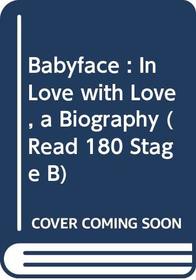 Babyface : In Love with Love, a Biography (Read 180 StageB)