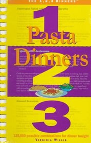 Pasta Dinners 1, 2, 3 : 125,000 Possible Combinations for Dinner Tonight (The 1, 2, 3 Dinners)