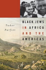 Black Jews in Africa and the Americas (The Nathan I. Huggins Lectures)