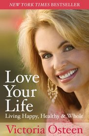 Love Your Life: Living Happy, Healthy, and Whole