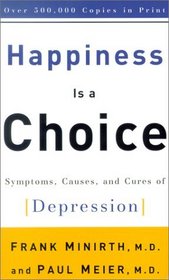 Happiness Is a Choice: Symptoms, Causes, and Cures of Depression