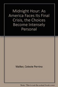 Midnight Hour: As America Faces Its Final Crisis, the Choices Become Intensely Personal