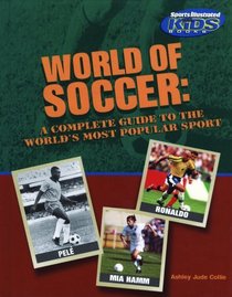 World of Soccer: A Complete Guide to the World's Most Popular Sport (Sports Illustrated for Kids Books)