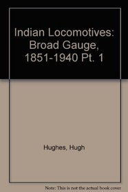 Indian Locomotives: Broad Gauge, 1851-1940 Pt. 1