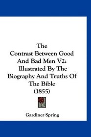 The Contrast Between Good And Bad Men V2: Illustrated By The Biography And Truths Of The Bible (1855)