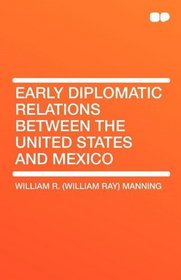 Early Diplomatic Relations Between the United States and Mexico