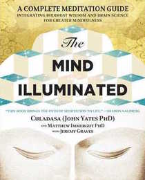 The Mind Illuminated: A Complete Meditation Guide Integrating Buddhist Wisdom and Brain Science for Greater Mindfulness