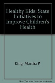 Healthy Kids: State Initiatives to Improve Children's Health