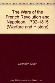 The Wars of the French Revolution and Napoleon, 1792-1815 (Warfare and History)