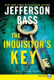 The Inquisitor's Key (Body Farm, Bk 7) (aka The Bones of Avignon) (Larger Print)