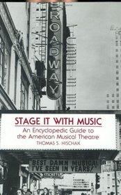 Stage It with Music: An Encyclopedic Guide to the American Musical Theatre
