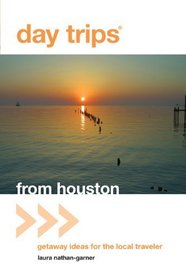 Day Trips from Houston: Getaway Ideas for the Local Traveler (Day Trips)