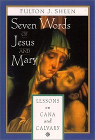 Seven Words of Jesus and Mary: Lessons on Cana and Calvary