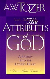 The Attributes of God: A Journey into the Father's Heart (The Attributes of God)