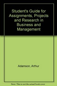 Student's Guide for Assignments, Projects and Research in Business and Management