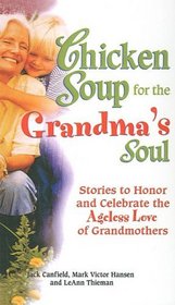 Chicken Soup for the Grandma's Soul: Stories to Honor and Celebrate the Ageless Love of Grandmothers (Chicken Soup for the Soul (Prebound))