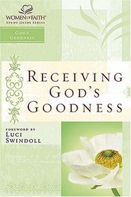 Receiving God's Goodness : Women of Faith Study Guide Series