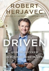 Driven: How To Succeed In Business And In Life [Hardcover]