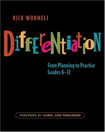 Differentiation: From Planning to Practices, Grades 6-12