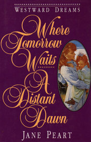 Where Tomorrow Waits / A Distant Dawn (Westward Dreams, Bks 3 & 4)
