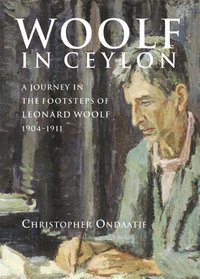 Woolf in Ceylon: An Imperial Journey in the Shadow of Leonard Woolf, 1904-1911