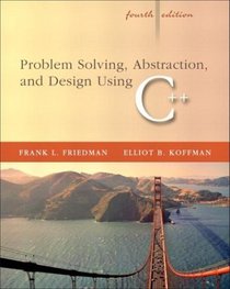 Problem Solving, Abstraction, and Design using C++, Fourth Edition