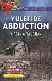 Yuletide Abduction (Rangers Under Fire, Bk 1) (Love Inspired Suspense, No 500) (Larger Print)