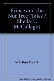 Prince and the Nut Tree (Tales / Sheila K. McCullagh)