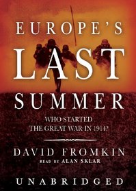 Europe's Last Summer: Who Started the Great War in 1914?