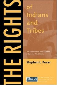 The Rights Of Indians And Tribes: The Authoritative ACLU Guide To Indian And Tribal Rights (American Civil Liberties Union Handbook)