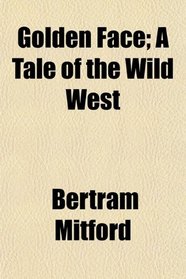 Golden Face; A Tale of the Wild West