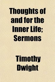 Thoughts of and for the Inner Life; Sermons