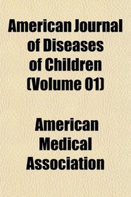American Journal of Diseases of Children (Volume 01)
