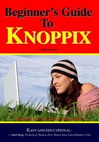 Beginner's Guide To Knoppix: An Introduction To Linux That Runs From Cd (Volume 1)