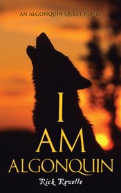 I Am Algonquin: An Algonquin Quest Novel (An Algonguin Quest N)