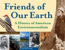 Friends of the Earth: A History of American Environmentalism with 21 Activities (For Kids series)