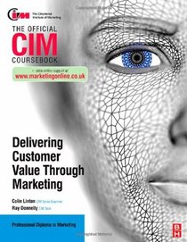 CIM Coursebook: Delivering Customer Value through Marketing