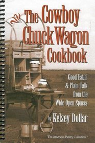 The Cowboy Chuckwagon Cookbook: Good Eatin' & Plain Talk from the Wide Open Spaces