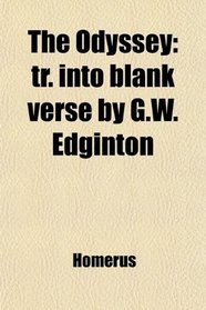The Odyssey: tr. into blank verse by G.W. Edginton