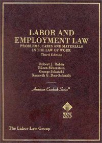 Labor and Employment Law: Problems, Cases and Materials in the Law of Work (American Casebook Series and Other Coursebooks)