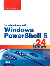 Windows PowerShell 5 in 24 Hours, Sams Teach Yourself