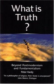 What is Truth?: Beyond Postmodernism and Fundamentalism