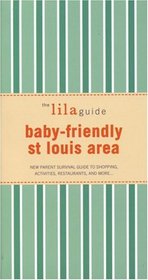 The lilaguide: Baby-Friendly Saint Louis: New Parent Survival Guide to Shopping, Activities, Restaurants, and more? (Lilaguide: Baby-Friendly St. Louis)