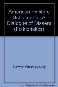 American Folklore Scholarship: A Dialogue of Dissent (Folkloristics)