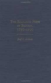 The Religious Press in Britain, 1760-1900 (Contributions to the Study of Religion)