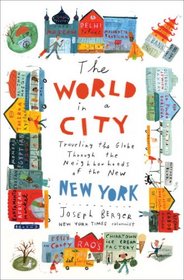 The World in a City: Traveling the Globe Through the Neighborhoods of the New New York