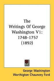 The Writings Of George Washington V1: 1748-1757 (1892)