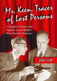 Mr. Keen, Tracer of Lost Persons: A Complete History and Episode Log of Radio's Most Durable Detective