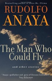 The Man Who Could Fly And Other Stories (Chicana & Chicano Visions of the Americas)